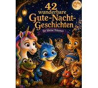 42 wunderbare Gute-Nacht-Geschichten: für kleine Träumer