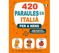 420 Paraules en Italià per a Nens: Amb Imatges i Pronunciació - Un diccionari visual per aprendre jugant