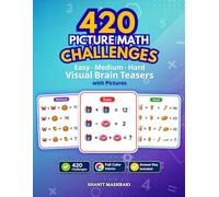 420 Picture Math Challenges: Easy to Hard Visual Brain Teasers with Pictures for Teens & Adults | Full Color Logic Puzzles with Answer Key