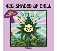 420 Shades of Chill: A Stoner Coloring Book: 50 Trippy Images that you can Color All Shades of the Spectrum while you Chillax