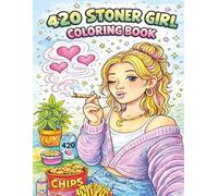 420 Stoner Girl Coloring Book: A Cute & Cozy Weed-Themed Coloring Book for Adults | Relaxing Stoner Girl Vibes, Munchies, and Chill Scenes