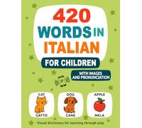420 Words in Italian for Children: With Images and Pronunciation - Visual dictionary for learning through play (Learn a New Language)