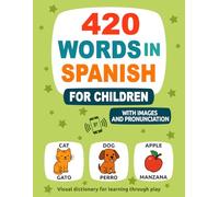420 Words in Spanish for Children: With Images and Pronunciation - Visual dictionary for learning through play (Learn a New Language)