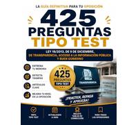 425 PREGUNTAS TIPO TEST LEY 19/2013, DE 9 DE DICIEMBRE, DE TRANSPARENCIA, ACCESO A LA INFORMACIÓN PÚBLICA Y BUEN GOBIERNO: Guía definitiva para tu oposición con tablas de corrección