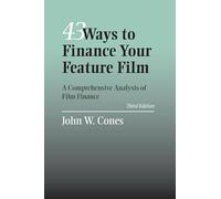 43 Ways to Finance Your Feature Film: A Comprehensive Analysis of Film Finance
