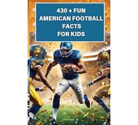 430 + Fun American Football Facts For kids: Discover the Magic of Football Fun, Touchdowns, Teamwork, & Tales