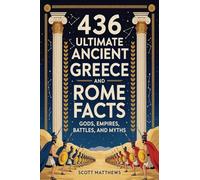 436 Ultimate Ancient Greece and Rome Facts - Gods, Empires, Battles, and Myths