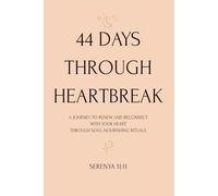 44 Days Through Heartbreak: A Sacred Journey to Remember Your Light After Loss