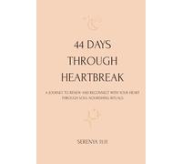 44 Days Through Heartbreak: A Sacred Journey to Remember Your Light After Loss