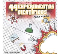 44 EXPERIMENTOS CIENTÍFICOS PARA NIÑOS: CIENCIA EN EL AULA