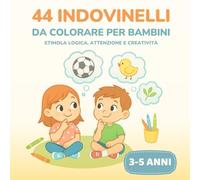 44 indovinelli da colorare per bambini: Indovinelli illustrati per sviluppare logica, attenzione e creatività - Età 3-5 anni