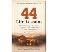 44 Life Lessons: A Guide to Living with Intention, Deepening Love, and Creating Lasting Relationships - A Companion Workbook to Raising Cole (Legacy Series)