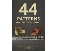 44 Patterns People Reveal In Therapy: Observations You Only Learn in the Room