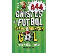 444 chistes de fútbol para marcar gol: Libro de chistes para niños y niñas (No ficción ilustrados)