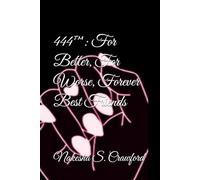 444™: For Better, For Worse, Forever Best Friends: Friendship breakups, blurred boundaries, sisterhood & grief: 2 (The 444™ Series)