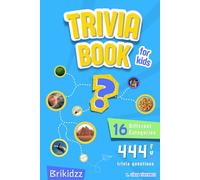 444 TRIVIA QUESTIONS: 16 Fun Categories of Brain-Boosting Questions for Kids Ages 6 and Up