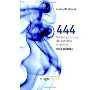 444: Verdad y mentira del contacto angelical. Guía práctica