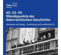 45¿55¿95: Wendepunkte der österreichischen Geschichte. Veranstaltung der Österreichischen Akademie der Wissenschaften am 6. Mai 2025