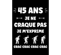 45 ans je ne craque pas je m'exprime: Carnet de notes 45 ans humour - 110 pages lignées - cadeau 45 ans original drôle