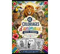 45 Coloriages d’Animaux Anti-Stress pour Adultes et Adolescents: Toucan, Panda Roux, Tarsier, Narval, Quokka, Wombat et bien d'autres animaux ... réduire le stress et stimuler la créativité.