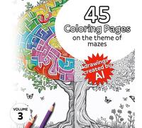 45 Coloring Pages on the theme of Mazes - Volume 3: Coloring for Adults and Children, Created by Artificial Intelligence