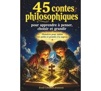 45 contes philosophiques pour apprendre à penser, choisir et grandir: Histoires pour initier les petits et grands à la sagesse