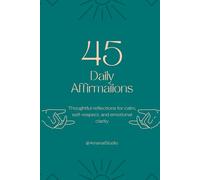 45 Daily Affirmations: Thoughtful reflections for calm, self-respect, and emotional clarity (One Day at a Time)
