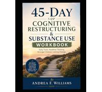 45-Day Cognitive Restructuring & Substance Use Workbook: Daily tools. Healthier Thinking. Stronger Choices. Lasting Change.