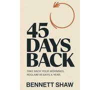 45 Days Back: Three Hours a Night on Your Phone Is 45 Days a Year, and the 30-Day Plan to Take Them Back