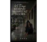 45 Days Behind Hospital Doors: A Memoir of Family, Hope, and Survival During the COVID-19 Pandemic