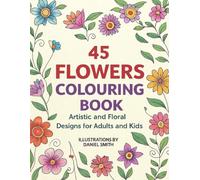 45 flowers colouring book: A Beautiful Collection of 45 Floral Designs to Colour and Relax