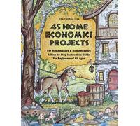 45 Home Economics Projects: For Homemakers & Homesteaders - A Step by Step Instruction Guide For Beginners of All Ages - The Thinking Tree