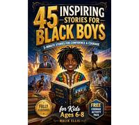 45 Inspiring Stories for Black Boys: 3-Minute Bedtime Stories to Build Confidence, Courage, and Growth Mindset: Fully Illustrated with Reflection Questions for Kids Ages 6-8 (Confidence & Calm)