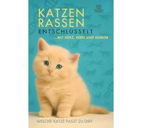 45 Katzenrassen enschlüsselt. Mit Herz, Hirn und Humor: 45 Rassekatzen im Porträt - Fakten, Fotos & Charakterzüge