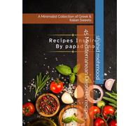 45 Mediterranean Desserts recipes: A Minimalist Collection of Greek & Italian Sweets