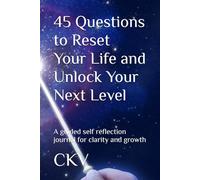 45 Questions to Reset Your Life and Unlock Your Next Level: A guided self reflection journal for clarity and growth