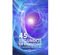 45 segundos de eternidad: mis recuerdos del más allá