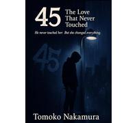45: The Love That Never Touched: Some Loves Don’t Need Names