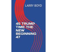 45 TRUMP TIME THE NEW BEGINNING 47