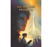 450 Millions d'éveillés: Pour celles et ceux qui aiment que le Réel se fissure. (Le Codex des Arpenteurs)