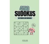 450 Sudokus de todos los niveles: 450 desafíos de todos los niveles para entrenar tu lógica, concentración y capacidad de resolución de problemas (Pasatiempos)