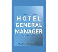 450 Things Every Hotel General Manager Should Know (Hotel General Manager - Leadership Books)