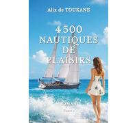 4500 Nautiques de Plaisirs: Roman sensuel - émancipation féminine, trio amoureux et passion à bord d'un voilier
