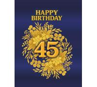 45th Happy Birthday Guest Book: Commemorative Book for collecting best wishes fom family and friends for birthday person