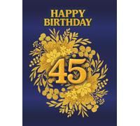 45th Happy Birthday Guest Book: Commemorative Book for collecting best wishes fom family and friends for birthday person