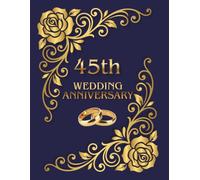 45th Wedding Anniversary Guest Book: A nice wish book for collecting best wishes, memories and photos form family and friends celebrating sapphire wedding jubilee with the happy couple together