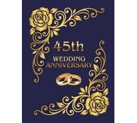 45th Wedding Anniversary Guest Book: A nice wish book for collecting best wishes, memories and photos form family and friends celebrating sapphire wedding jubilee with the happy couple together