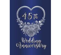 45th Wedding Anniversary Guest Book: Wish book for entries from guests with warm words, congratulations and good advices, A nice anniversary keepsake