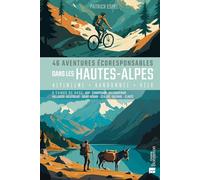 46 aventures écoresponsables dans les Hautes-Alpes: Randonnées, vélo, itinérance, âne bâté