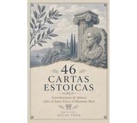 46 CARTAS ESTOICAS: Consolaciones de Séneca sobre el Amor Fati y el Memento Mori (Estoicismo para Principiantes) (ESTOICISMO EN ESPAÑOL PARA PRINCIPIANTES)